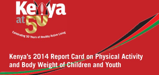 Kenya Releases Their 2014 Report Card On The Physical Activity and Body Weight Of Children And Youth